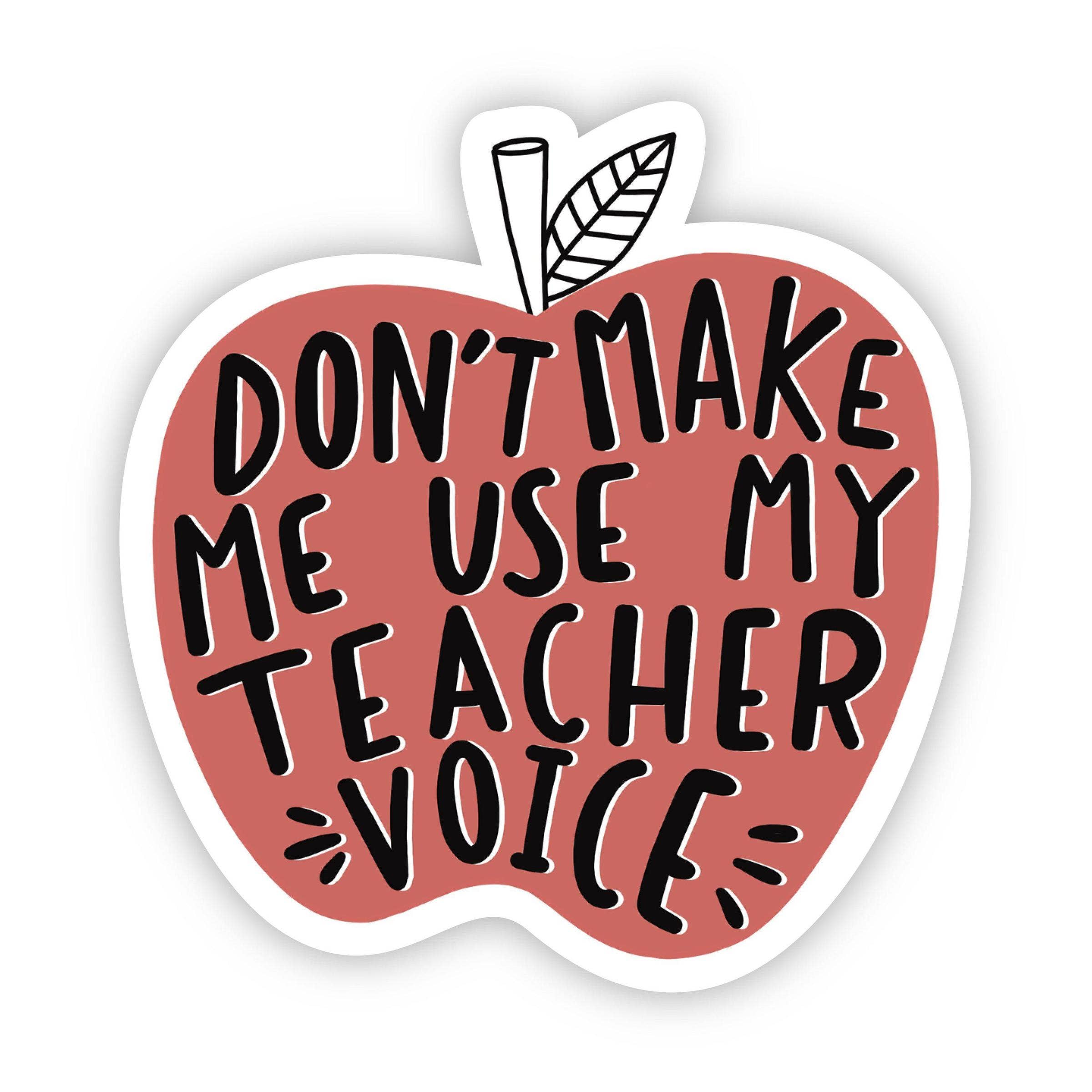 Don't make me use my teacher voice - Sticker