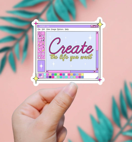 Create The Life You Want Sticker