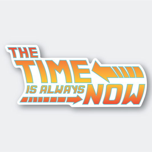 The Time Is Always Now Sticker: 3.84" x 1.7"