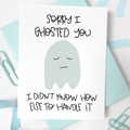 SORRY I GHOSTED YOU card