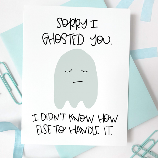 SORRY I GHOSTED YOU card