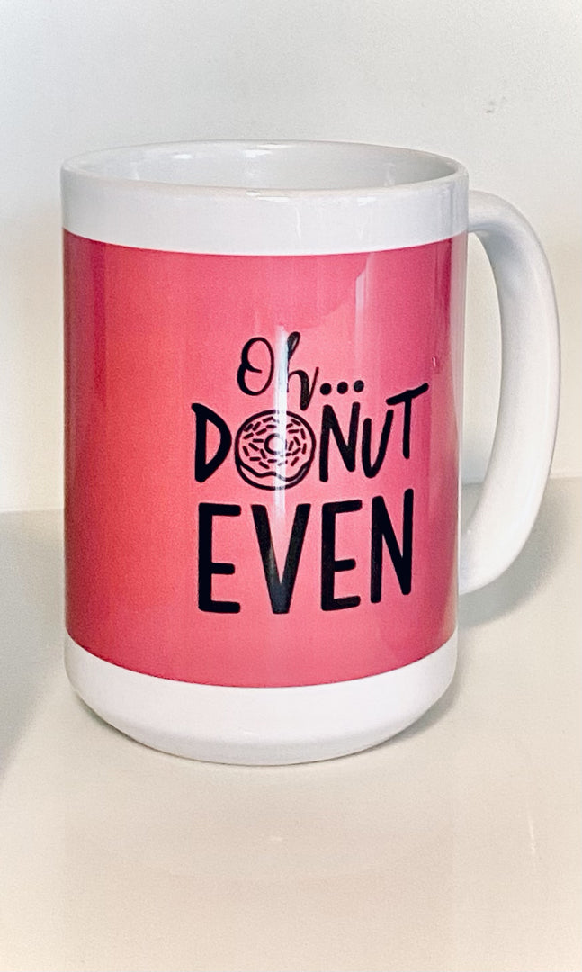 Oh...Donut Even Mug